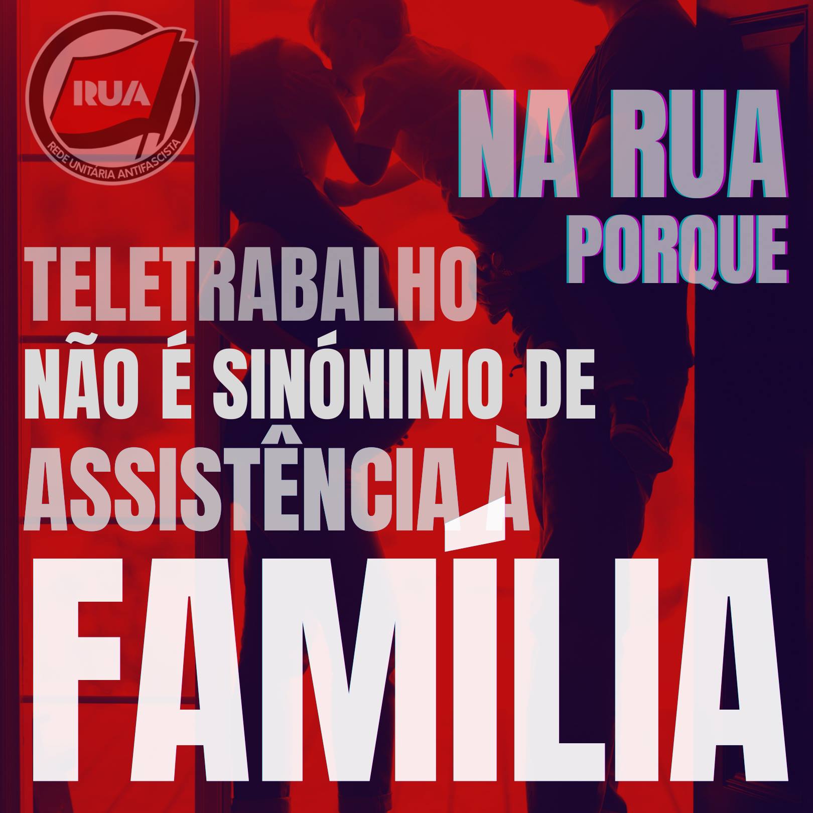 Na RUA porque teletrabalho não é sinónimo de assistência à família